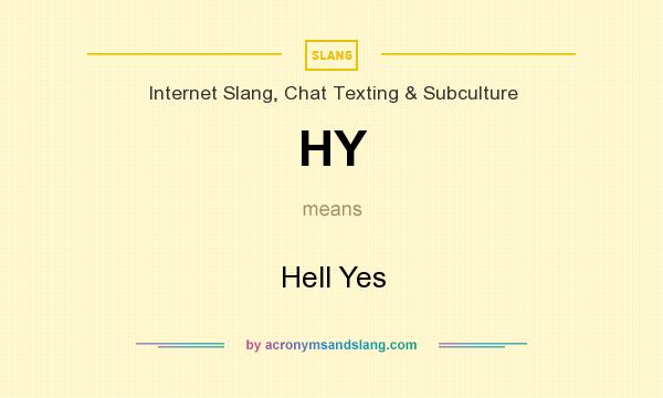 What does HY mean? It stands for Hell Yes