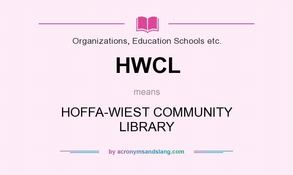 What does HWCL mean? It stands for HOFFA-WIEST COMMUNITY LIBRARY