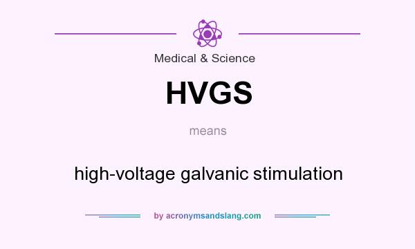 What does HVGS mean? It stands for high-voltage galvanic stimulation