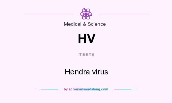 What does HV mean? It stands for Hendra virus