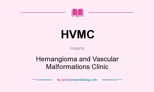 What does HVMC mean? It stands for Hemangioma and Vascular Malformations Clinic