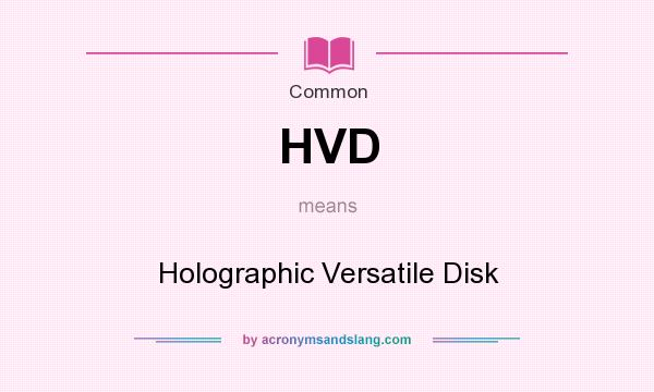 What does HVD mean? It stands for Holographic Versatile Disk