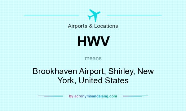 What does HWV mean? It stands for Brookhaven Airport, Shirley, New York, United States