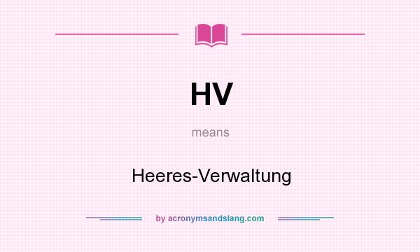 What does HV mean? It stands for Heeres-Verwaltung