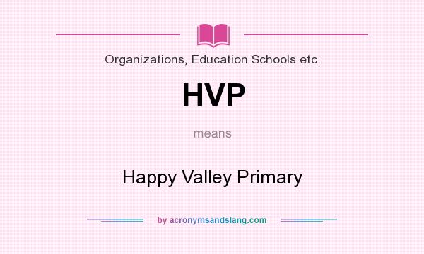What does HVP mean? It stands for Happy Valley Primary