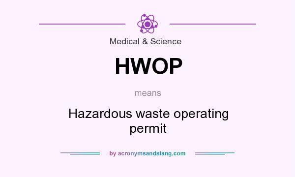 What does HWOP mean? It stands for Hazardous waste operating permit