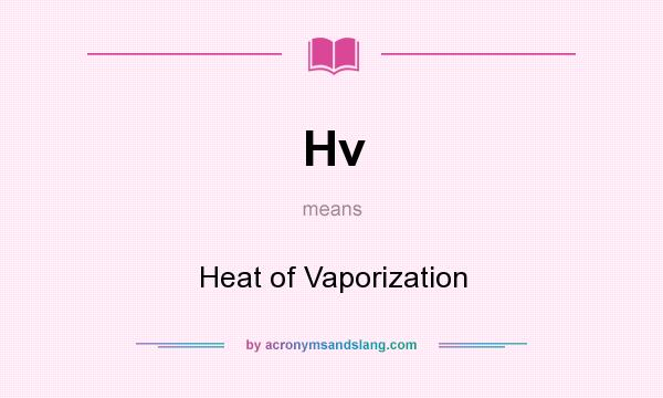 What does Hv mean? It stands for Heat of Vaporization