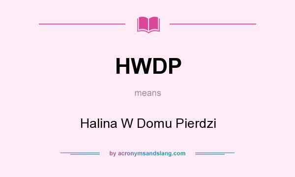 What does HWDP mean? It stands for Halina W Domu Pierdzi