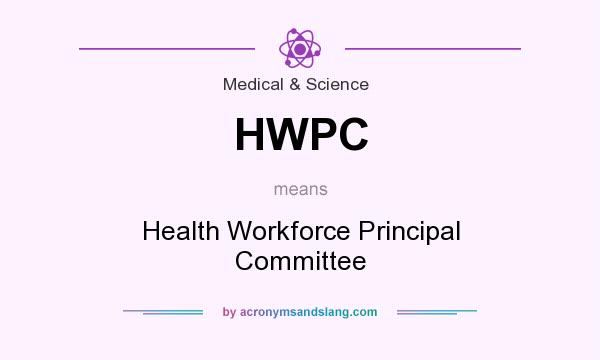 What does HWPC mean? It stands for Health Workforce Principal Committee
