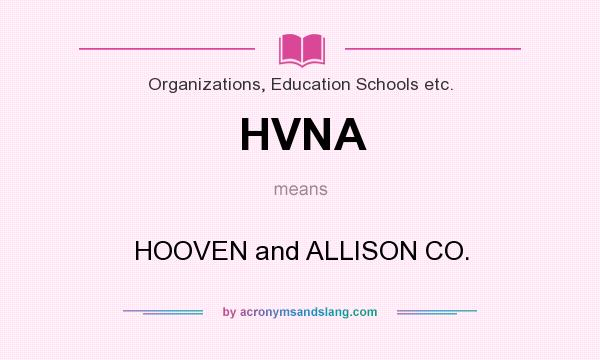 What does HVNA mean? It stands for HOOVEN and ALLISON CO.