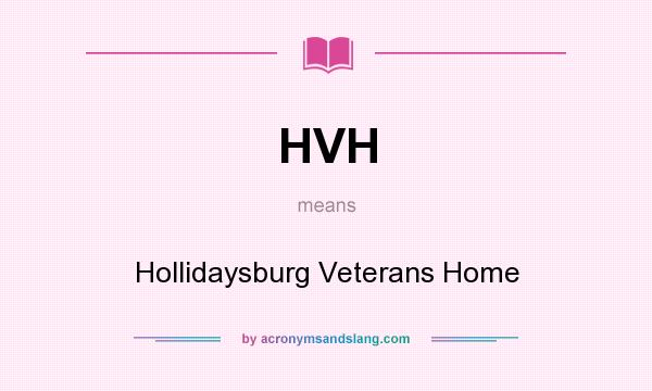 What does HVH mean? It stands for Hollidaysburg Veterans Home
