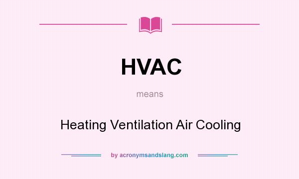 What does HVAC mean? It stands for Heating Ventilation Air Cooling