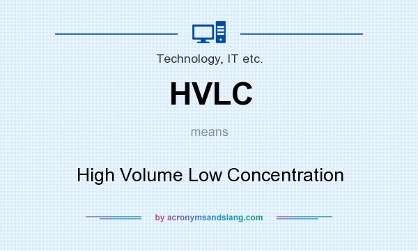 What does HVLC mean? It stands for High Volume Low Concentration
