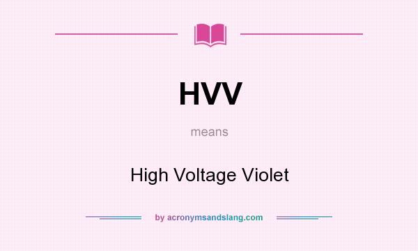 What does HVV mean? It stands for High Voltage Violet