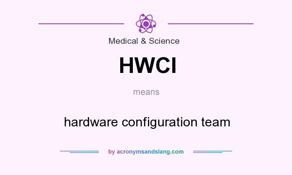 What does HWCI mean? It stands for hardware configuration team