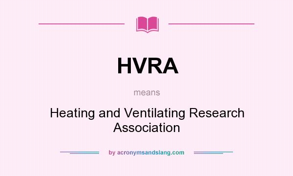 What does HVRA mean? It stands for Heating and Ventilating Research Association