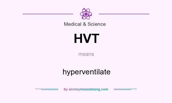 What does HVT mean? It stands for hyperventilate