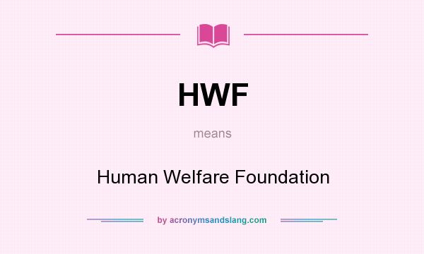 What does HWF mean? It stands for Human Welfare Foundation