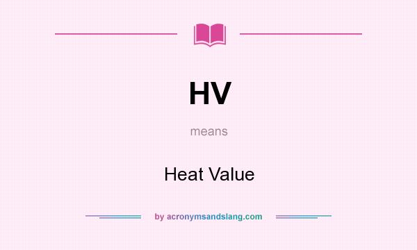 What does HV mean? It stands for Heat Value