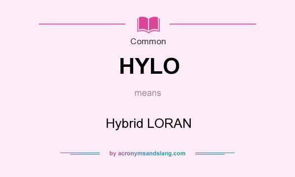 What does HYLO mean? It stands for Hybrid LORAN