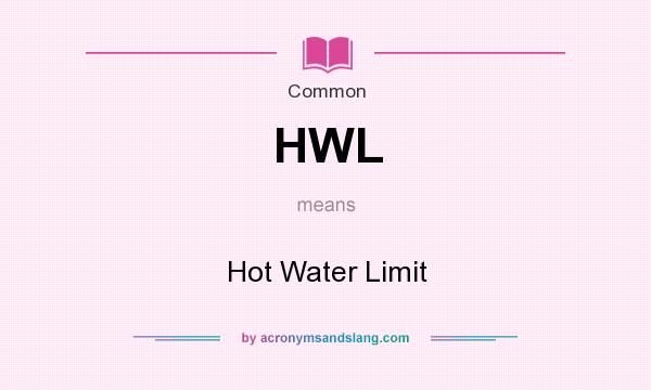 What does HWL mean? It stands for Hot Water Limit