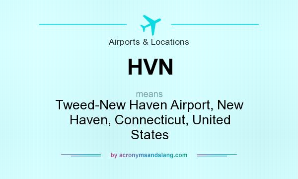 What does HVN mean? It stands for Tweed-New Haven Airport, New Haven, Connecticut, United States