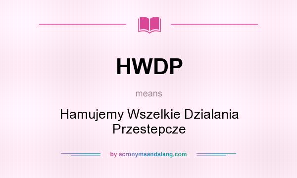 What does HWDP mean? It stands for Hamujemy Wszelkie Dzialania Przestepcze