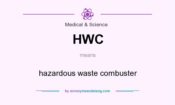 What does HWC mean? It stands for hazardous waste combuster
