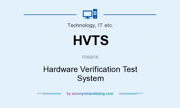 What does HVTS mean? It stands for Hardware Verification Test System