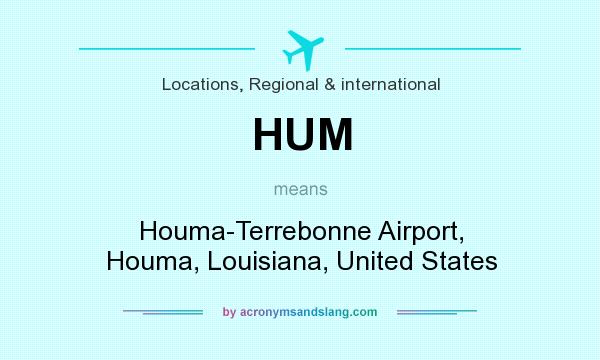 What does HUM mean? It stands for Houma-Terrebonne Airport, Houma, Louisiana, United States