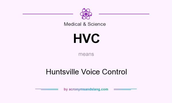 What does HVC mean? It stands for Huntsville Voice Control