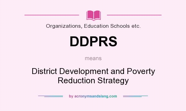 What does DDPRS mean? It stands for District Development and Poverty Reduction Strategy