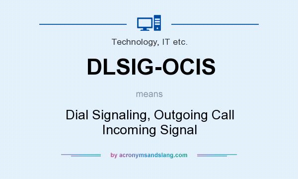 What does DLSIG-OCIS mean? It stands for Dial Signaling, Outgoing Call Incoming Signal