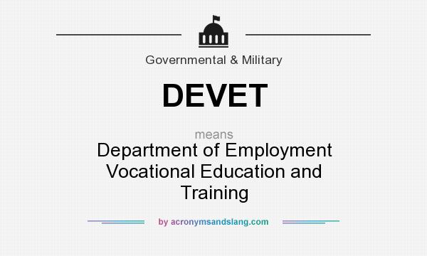 What does DEVET mean? It stands for Department of Employment Vocational Education and Training