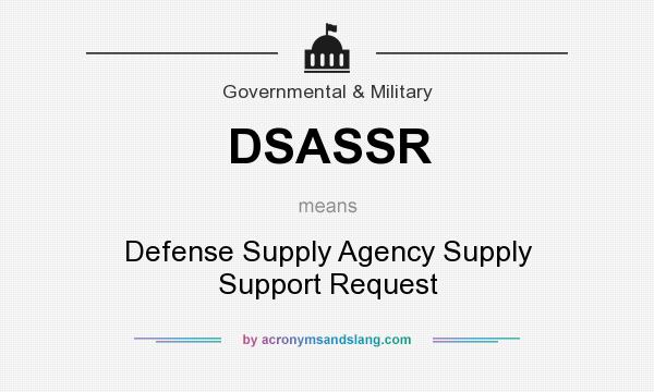 What does DSASSR mean? It stands for Defense Supply Agency Supply Support Request