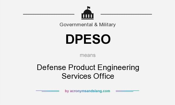 What does DPESO mean? It stands for Defense Product Engineering Services Office