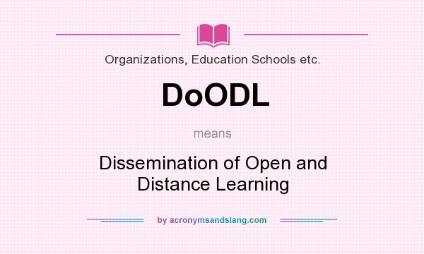 What does DoODL mean? It stands for Dissemination of Open and Distance Learning