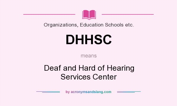 What does DHHSC mean? It stands for Deaf and Hard of Hearing Services Center