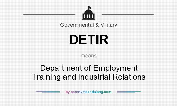 What does DETIR mean? It stands for Department of Employment Training and Industrial Relations