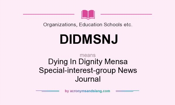 What does DIDMSNJ mean? It stands for Dying In Dignity Mensa Special-interest-group News Journal
