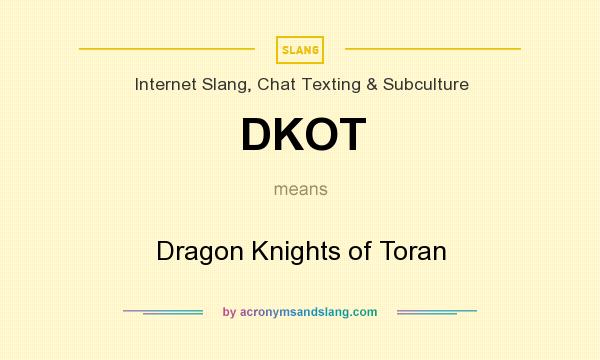 What does DKOT mean? It stands for Dragon Knights of Toran