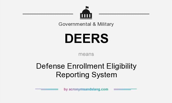 What does DEERS mean? It stands for Defense Enrollment Eligibility Reporting System