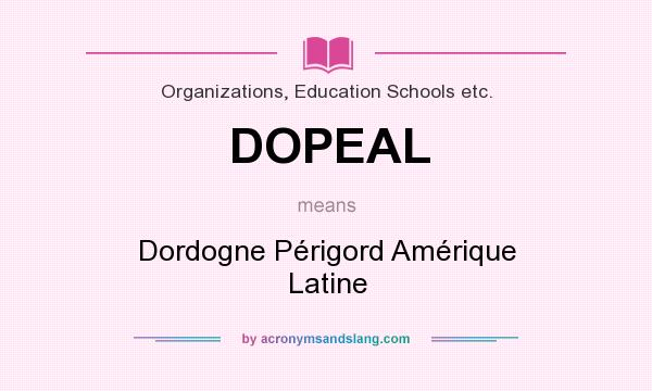 What does DOPEAL mean? It stands for Dordogne Périgord Amérique Latine