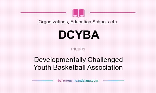 What does DCYBA mean? It stands for Developmentally Challenged Youth Basketball Association