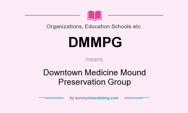 What does DMMPG mean? It stands for Downtown Medicine Mound Preservation Group