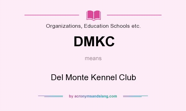 What does DMKC mean? It stands for Del Monte Kennel Club