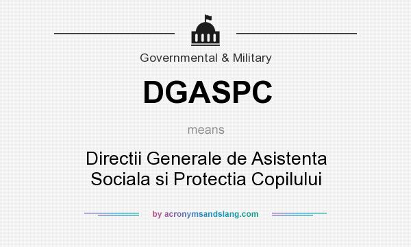 What does DGASPC mean? It stands for Directii Generale de Asistenta Sociala si Protectia Copilului
