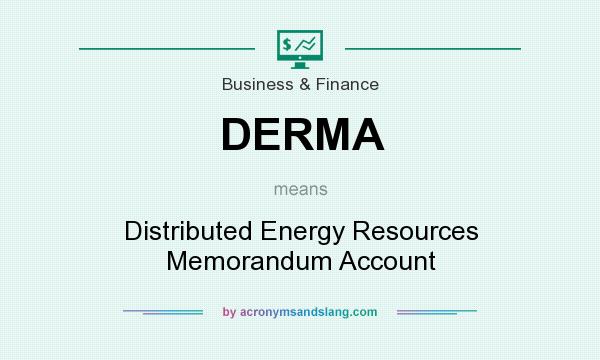 What does DERMA mean? It stands for Distributed Energy Resources Memorandum Account