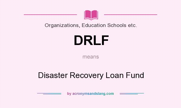 What does DRLF mean? It stands for Disaster Recovery Loan Fund