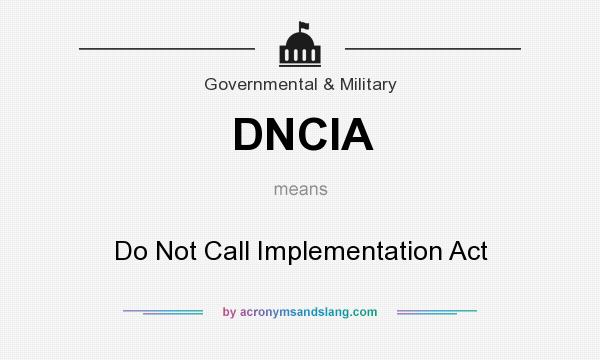 What does DNCIA mean? It stands for Do Not Call Implementation Act